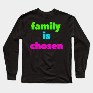 Family is chosen Long Sleeve T-Shirt